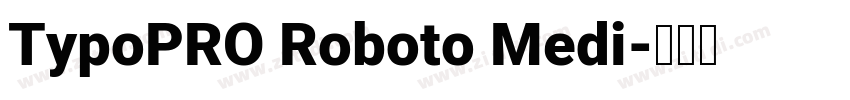 TypoPRO Roboto Medi字体转换